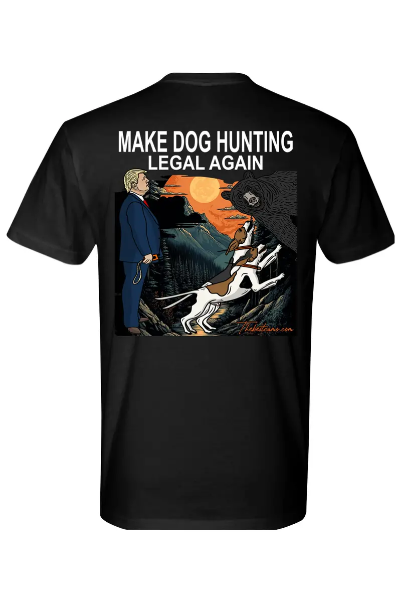 Make Dog Hunting Legal Again - Bear Hunting Shirt 1